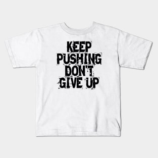 Keep Pushing Don't Give Up Kids T-Shirt